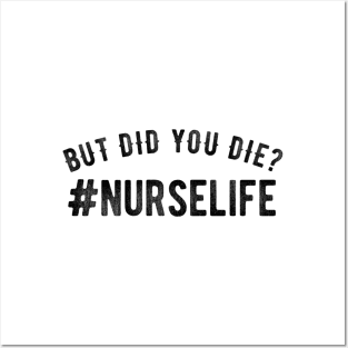 But Did You Die? #Nurselife Posters and Art